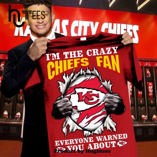 I’m A Crazy Chiefs Fan Everyone Warned You About Classic T-Shirt