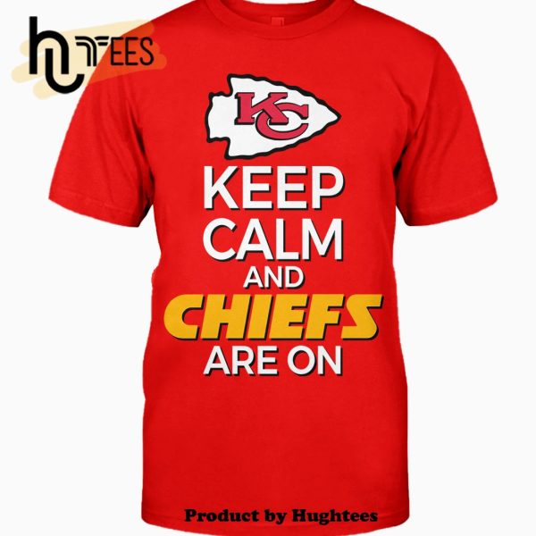 Keep Calm And Chiefs Are On Classic T-Shirt