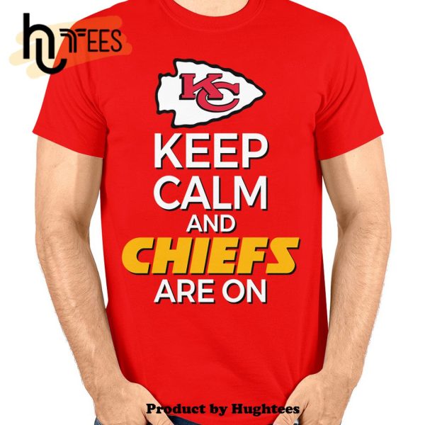 Keep Calm And Chiefs Are On Classic T-Shirt