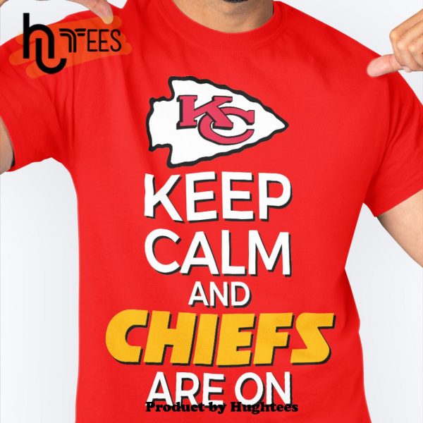 Keep Calm And Chiefs Are On Classic T-Shirt