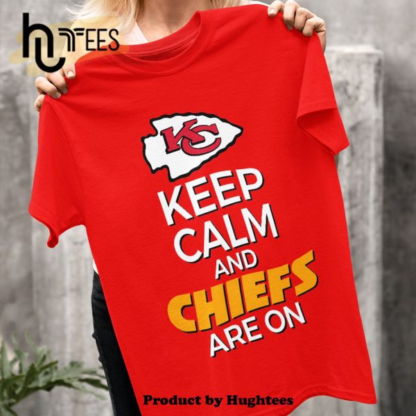 Keep Calm And Chiefs Are On Classic T-Shirt